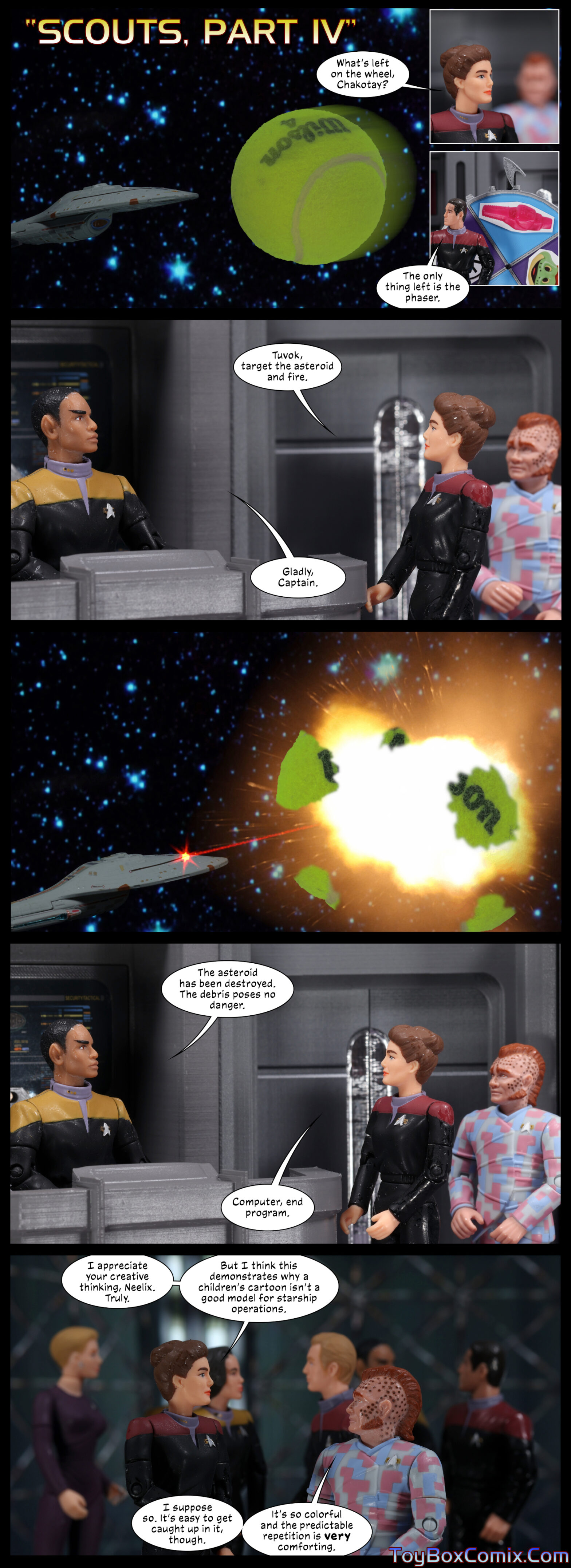 Panel 1: Star Trek: Voyager-style title: “Scouts, Part IV.” Exterior: A large tennis ball approaches Voyager. Inset panels: Janeway: “What’s left on the wheel, Chakotay?” Chakotay, standing in front of the four-option spinning wheel, the delta shield pointing at a phaser: “The only thing left is the phaser.” 2: Janeway: “Tuvok, target the asteroid and fire.” Tuvok: “Gladly, Captain.” 3: Exterior: Voyager fires phasers at the tennis ball, which explodes. 4: Tuvok: “The asteroid has been destroyed. The debris poses no danger. Janeway: “Computer, end program.” 5: In the empty holodeck grid, Tuvok and Neelix are in the foreground while the rest of the crew are in the background. Janeway: “I appreciate your creative thinking, Neelix. Truly. But I think this demonstrates why a children’s cartoon isn’t a good model for starship operations.” Neelix: “I suppose so. It’s easy to get caught up in it, though. It’s so colorful and the predictable repetition is very comforting.”