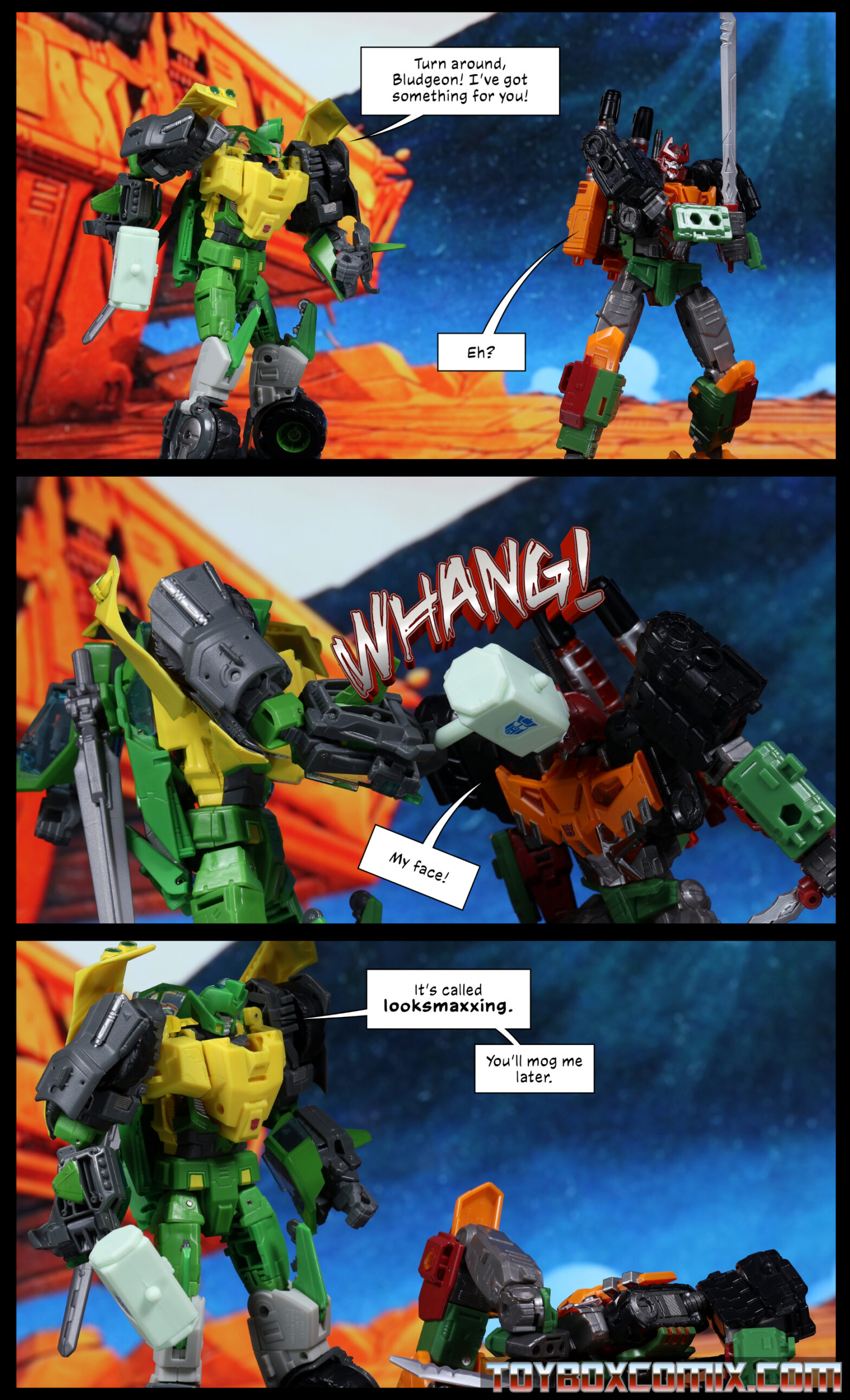 Location: Autobot City Panel 1: Springer: “Turn around, Bludgeon! I’ve got something for you!” Bludgeon, his back turned to Springer: “Eh?” 2: WHANG! Springer hits Bludgeon in the head with a hammer. Bludgeon: “My face!” 3: Springer looks down at the crumpled body of Bludgeon. Springer: “It’s called looksmaxxing. You’ll mog me later.”